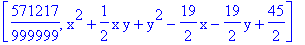 [571217/999999, x^2+1/2*x*y+y^2-19/2*x-19/2*y+45/2]
